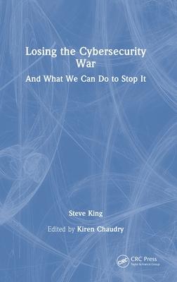 Losing the Cybersecurity War: And What We Can Do to Stop It