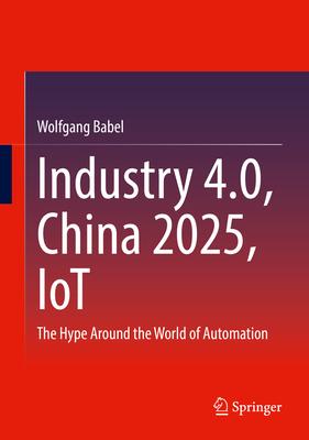 Industry 4.0, China 2025, Iot: The Hype Around the World of Automation