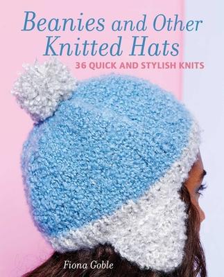 Knitted Beanies and Bobble Hats: 36 Quick and Stylish Knits