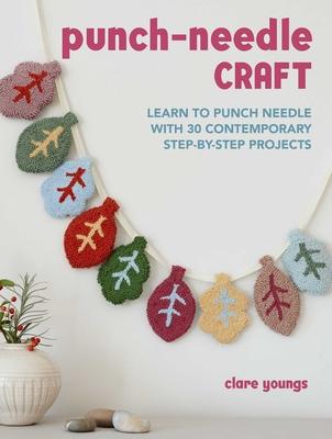 Punch-Needle Craft: Learn to Punch Needle with 35 Contemporary Step-By-Step Projects