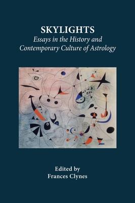 Skylights: Essays in the History and Contemporary Culture of Astrology