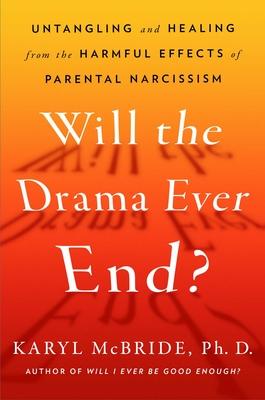 Will the Drama Ever End?: Untangling and Healing from the Harmful Effects of Parental Narcissism