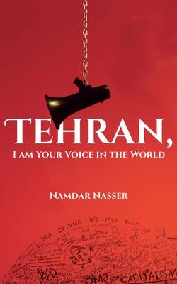 Tehran, I am Your Voice in the World