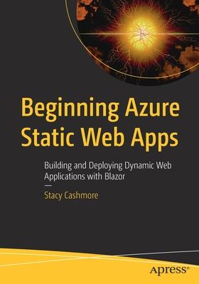 Beginning Azure Static Web Apps: Building and Deploying Dynamic Web Applications with Blazor