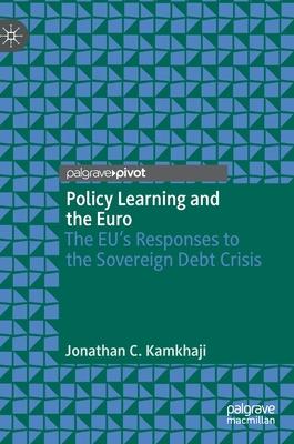 Policy Learning and the Euro: The Eu’s Responses to the Sovereign Debt Crisis