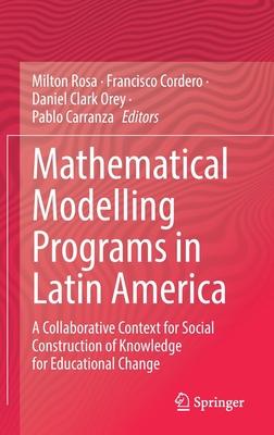 Mathematical Modelling Programs in Latin America: A Collaborative Context for Social Construction of Knowledge for Educational Change