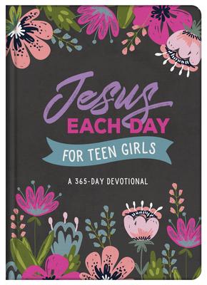 Jesus Each Day for Teen Girls: A 365-Day Devotional