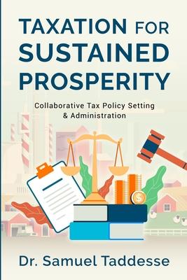 Taxation for Sustained Prosperity: Collaborative Tax Policy Setting & Administration