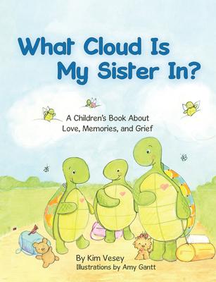 What Cloud Is My Sister In?: A Children’s Book About Love, Memories, and Grief