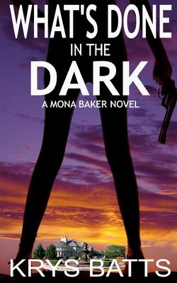 What’s Done in the Dark: A Mona Baker Novel