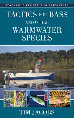 Fly Fishing Essentials: Tactics for Bass and Other Warmwater Species