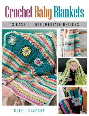 Crochet Baby Blankets: 10 Easy to Intermediate Designs