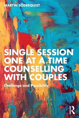 Single Session One at a Time Counselling with Couples: Challenge and Possibility