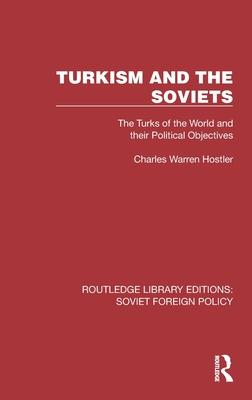 Turkism and the Soviets: The Turks of the World and Their Political Objectives