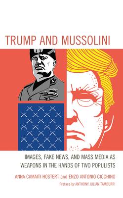 Trump and Mussolini: Images, Fake News, and Mass Media, Weapons in the Hands of Two Populists
