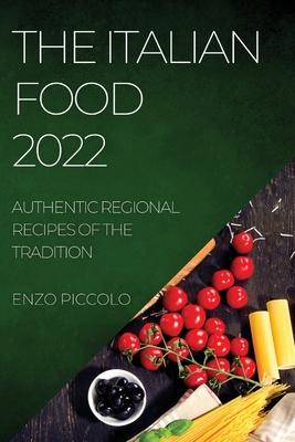 The Italian Food 2022: Authentic Regional Recipes of the Tradition