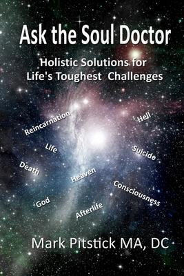 Ask the Soul Doctor: Holistic Solutions for Life’s Toughest Challenges