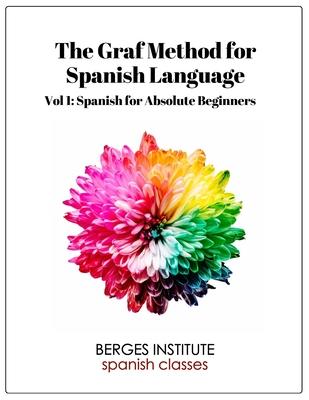 The Graf Method for Spanish Language, Vol. 1: Spanish for Absolute Beginners