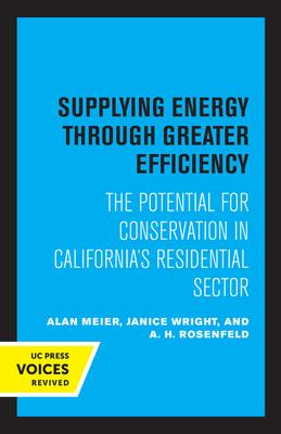 Supplying Energy Through Greater Efficiency: The Potential for Conservation in California’s Residential Sector