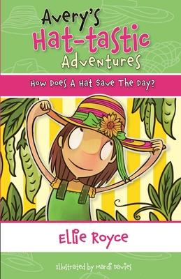 Avery’s Hat- tastic Adventures Book1- How Does A Hat Save The Day?