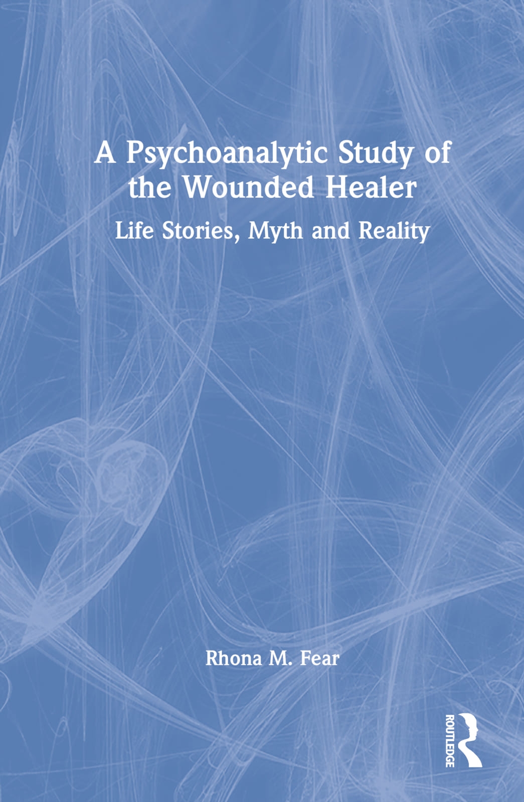 A Psychoanalytic Study of the Wounded Healer: Life Stories, Myth and Reality