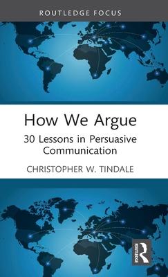 How We Argue: 30 Lessons in Persuasive Communication