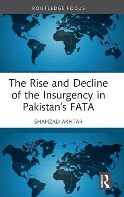 The Rise and Decline of the Insurgency in Pakistan’s Fata