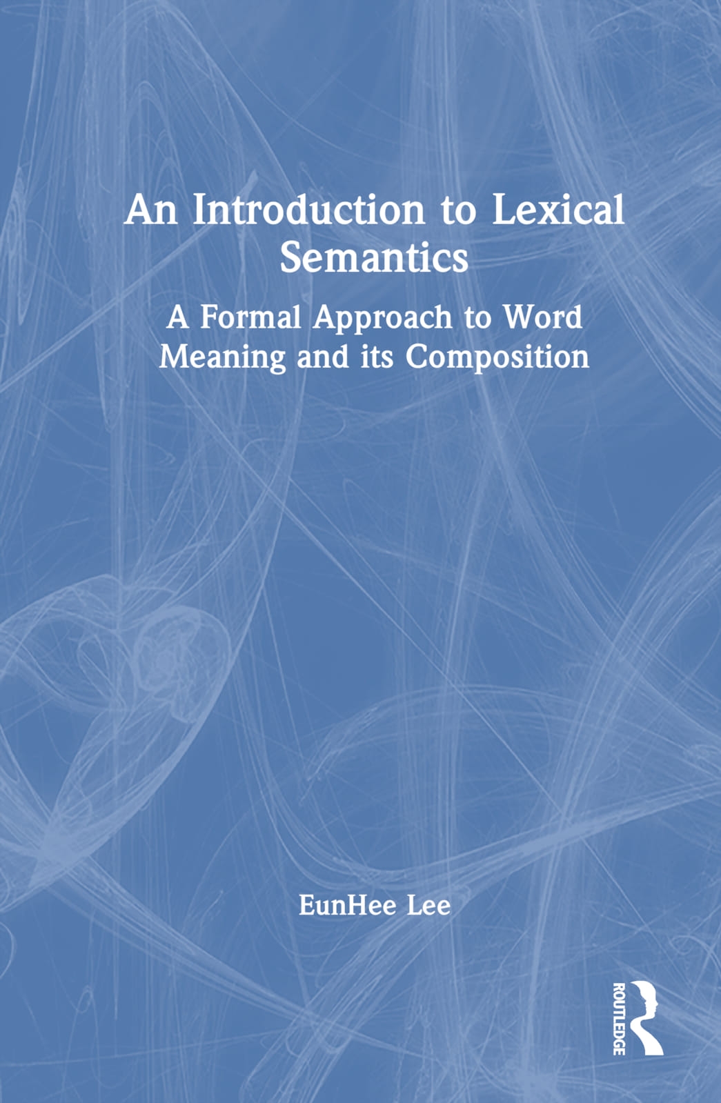 An Introduction to Lexical Semantics: A Formal Approach to Word Meaning and Its Composition