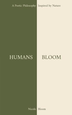 Humans Bloom: A Poetic Philosophy Inspired By Nature