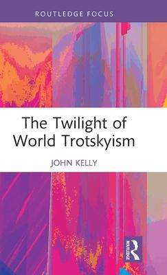 The Twilight of World Trotskyism