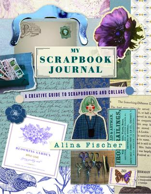 My Scrapbook Journal: A Creative Guide to Scrapbooking and Collage