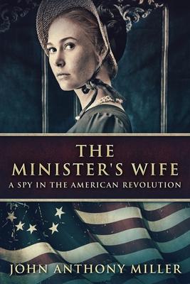 The Minister’s Wife: A Spy In The American Revolution