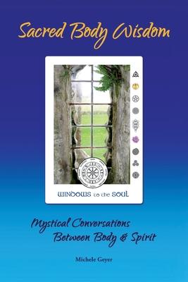 Sacred Body Wisdom: Mystical Conversations Between Body & Spirit