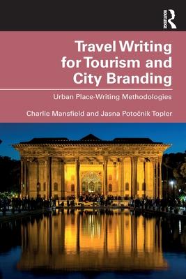 Travel Writing for Tourism and City Branding: Urban Place Writing Methodologies