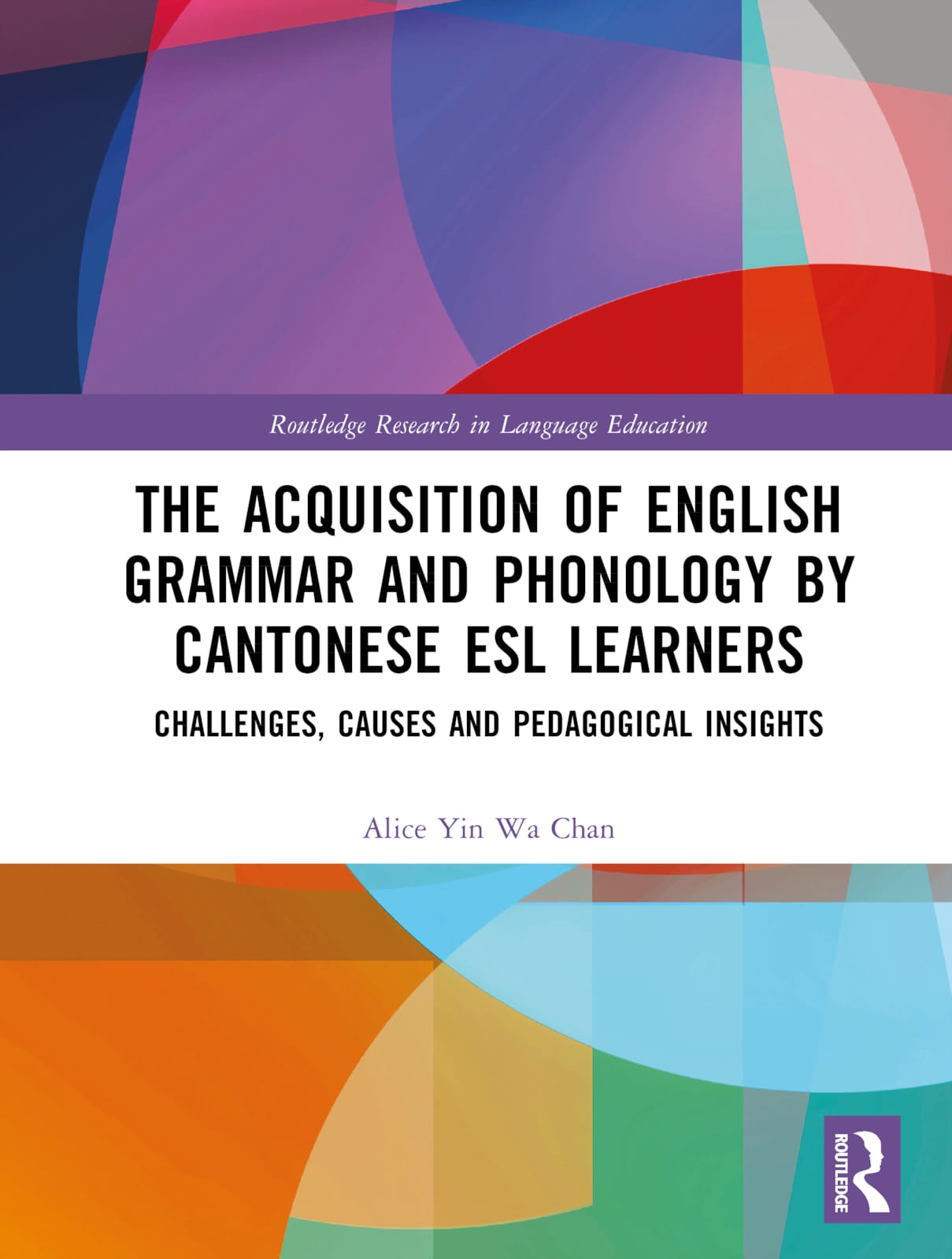 The Acquisition of English Grammar and Phonology by Cantonese ESL Learners: Challenges, Causes and Pedagogical Insights