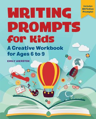 Writing Prompts for Kids: A Creative Workbook for Ages 6 to 9