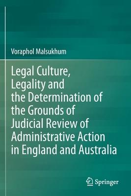 Legal Culture, Legality and the Determination of the Grounds of Judicial Review of Administrative Action in England and Australia