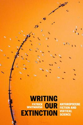 Writing Our Extinction: Anthropocene Fiction and Vertical Science