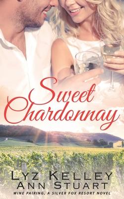 Sweet Chardonnay: Wine Pairing: A mature, second chance romance (Silver Fox Resort)