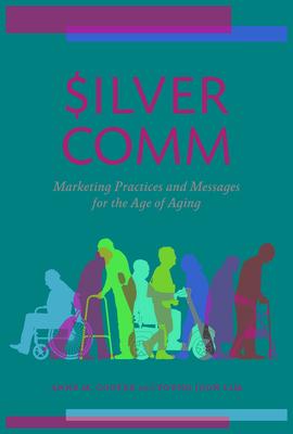 Silvercomm: Marketing Practices and Messages in the Age of Aging