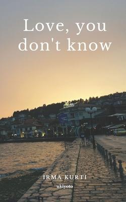 Love, you don’t know