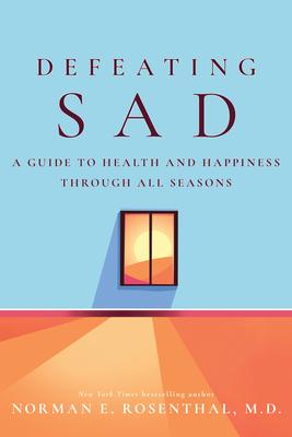 Defeating Sad: A Guide to Health and Happiness Through All Seasons