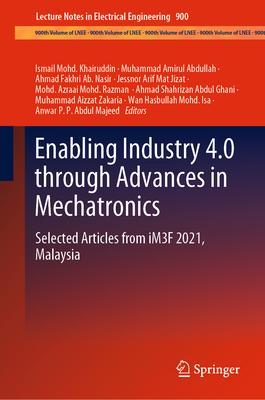 Enabling Industry 4.0 Through Advances in Mechatronics: Selected Articles from Im3f 2021, Malaysia