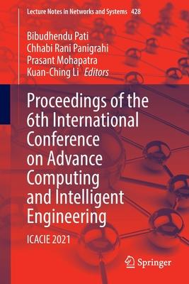 Proceedings of the 6th International Conference on Advance Computing and Intelligent Engineering: Icacie 2021