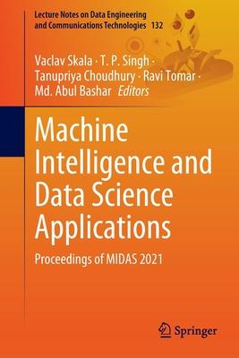 Machine Intelligence and Data Science Applications: Proceedings of Midas 2021