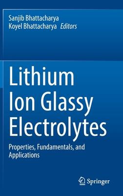 Lithium Ion Glassy Electrolytes: Properties, Fundamentals, and Applications