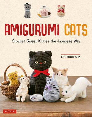 Amigurumi Cats: Crochet Sweet Kitties the Japanese Way (24 Projects)