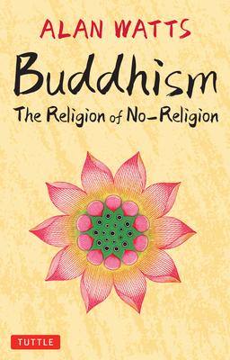 Buddhism: The Religion of No-Religion: Revised and Expanded Edition