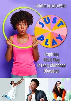 Just Play: Inspiring Adult Play in Early Childhood Education