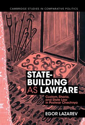 State-Building as Lawfare: Custom, Sharia, and State Law in Postwar Chechnya